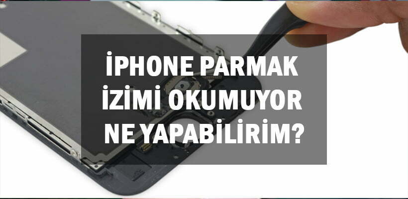 iPhone Parmak İzimi Okumuyor