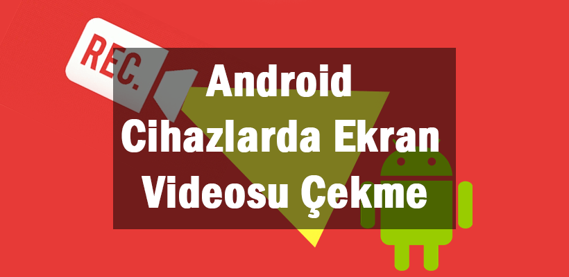 Android Cihazlarda Ekran Videosu Çekme
