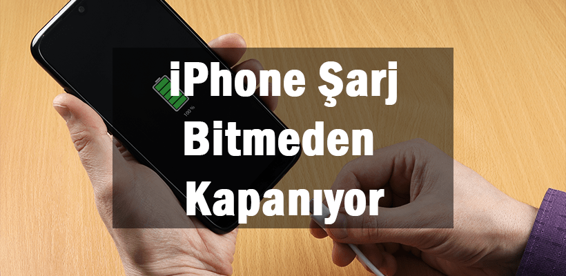 iPhone Şarj Bitmeden Kapanıyor