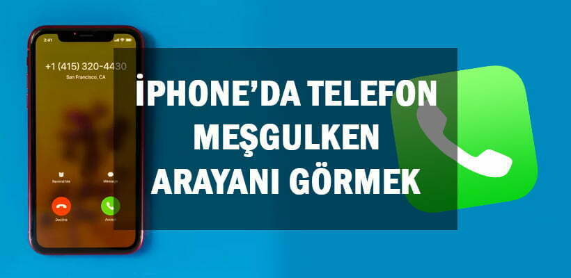 iPhone Telefon Meşgulken Arayanı Görmek