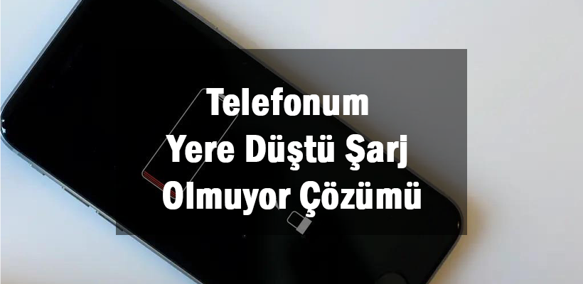 Telefonum Yere Düştü Şarj Olmuyor Çözümü