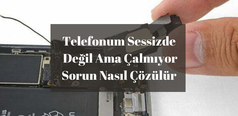 Telefonum Sessizde Değil Ama Çalmıyor