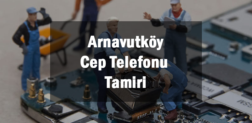 Arnavutköy Cep Telefonu Tamiri