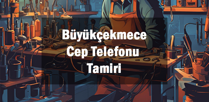 Büyükçekmece Cep Telefonu Tamiri