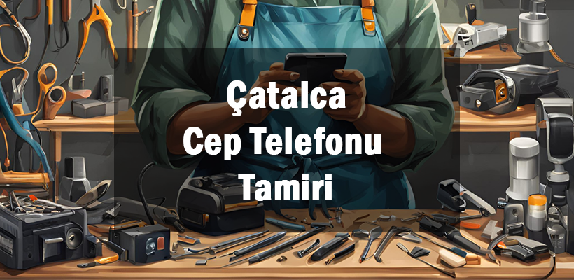 Çatalca Cep Telefonu Tamiri