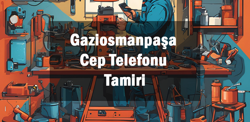 Gaziosmanpaşa Cep Telefonu Tamiri