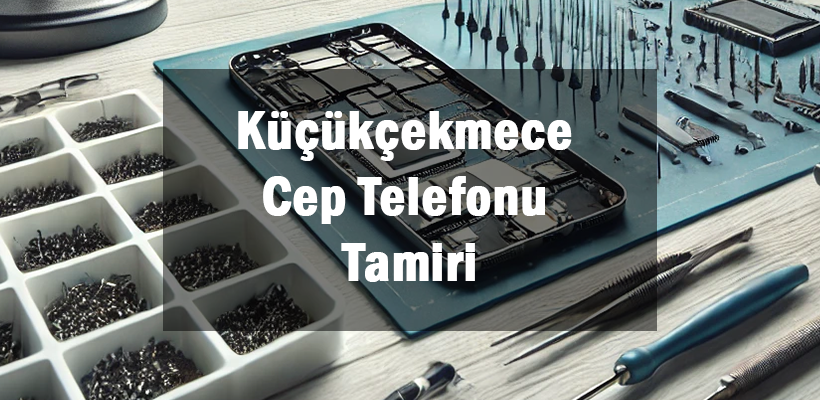 Küçükçekmece Cep Telefonu Tamiri