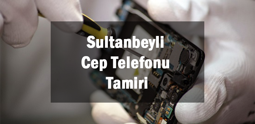 Sultanbeyli Cep Telefonu Tamiri