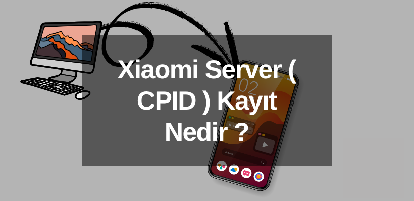 Xiaomi Server CPID Kayıt