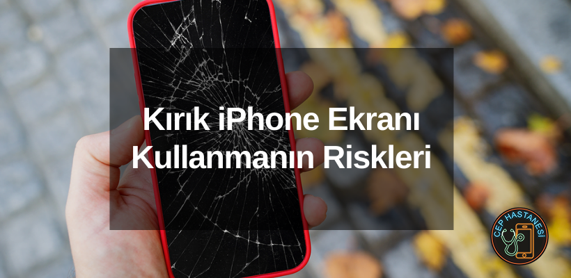 Kırık iPhone Ekranı Kullanmanın Riskleri