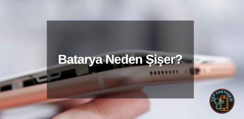 Batarya Neden Şişer?
