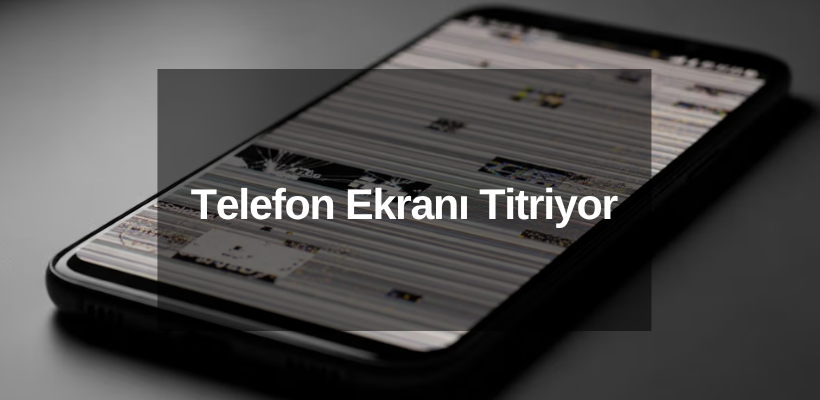 Telefon Ekranı Titriyor