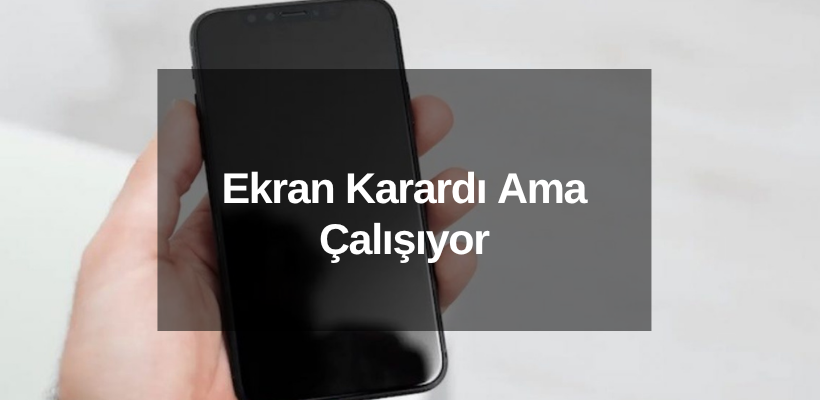 Ekran Karardı Ama Çalışıyor